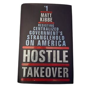 Hostile takeover by Matt Kibbe 9780062196019 morrow
